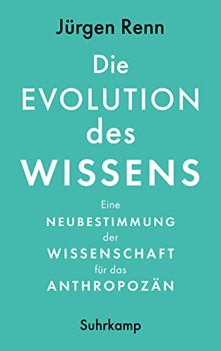 Die Evolution des Wissens: Eine Neubestimmung der Wissenschaft für das Anthropozän | Sachbuchbestenliste der WELT von Suhrkamp Verlag